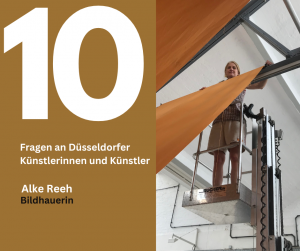 10 Fragen an Düsseldorfer Künstlerinnen und Künstler: Alke Reeh, Bildhauerin