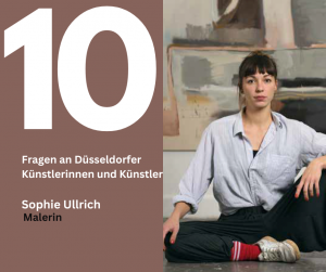 10 Fragen an Düsseldorfer Künstlerinnen und Künstler: Sophie Ullrich, Malerin