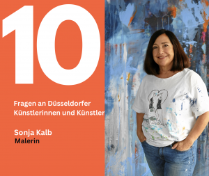 10 Fragen an Düsseldorfer Künstlerinnen und Künstler - Sonja Kalb, Malerin