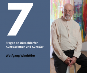7 Fragen an ... Düsseldorfer Künstlerinnen und Künstler Wolfgang Wimhöfer 